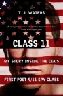Class 11: My Story Inside the CIA's First Post-9/11 Spy Class By T. J. Waters Cover Image