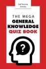 General Knowledge Books: The Mega General Knowledge Quiz Book: 500+ Trivia Questions and Answers to Challenge the Mind (Quiz Books #1) By Jenny Kellett Cover Image