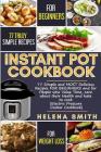 Instant Pot Cookbook: 77 Simple and Most Delicious Recipes for Beginners and for People Who Value Time, Care about Their Health and Hate to By Helena Smith Cover Image