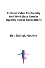Cultural value conformity and workplace gender equality across generations By Siddiqi Nasrina Cover Image
