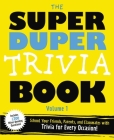 The Super Duper Trivia Book (Volume 1): School Your Friends, and Classmates with Trivia for Every Occasion! By Lou Harry, Eric Berman Cover Image