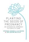 Planting the Seeds of Pregnancy: An Integrative Approach to Fertility Care Cover Image