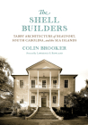 The Shell Builders: Tabby Architecture of Beaufort, South Carolina, and the Sea Islands By Colin Brooker, Lawrence S. Rowland (Foreword by) Cover Image