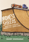Midwest Shreds: Skating Through America's Heartland Cover Image