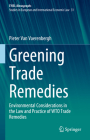 Greening Trade Remedies: Environmental Considerations in the Law and Practice of Wto Trade Remedies By Pieter Van Vaerenbergh Cover Image