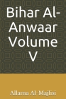 Bihar Al-Anwaar Volume V By Allama Baqir Al-Majlisi Cover Image