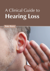 A Clinical Guide to Hearing Loss By Peter Barry (Editor) Cover Image