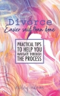 Divorce: Easier Said Than Done: Practical tips to help you navigate through the process By Ashley Adams Cover Image