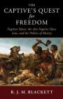 The Captive's Quest for Freedom: Fugitive Slaves, the 1850 Fugitive Slave Law, and the Politics of Slavery (Slaveries Since Emancipation) By R. J. M. Blackett Cover Image