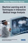 Machine Learning and AI Techniques in Interactive Medical Image Analysis By Lipismita Panigrahi (Editor), Sandeep Biswal (Editor), Akash Kumar Bhoi (Editor) Cover Image