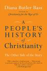 A People's History of Christianity: The Other Side of the Story By Diana Butler Bass Cover Image