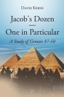 Jacob's Dozen One in Particular: A Study of Genesis 37-50 By David Kerns Cover Image