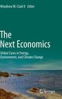 The Next Economics: Global Cases in Energy, Environment, and Climate Change By Woodrow W. Clark II (Editor) Cover Image