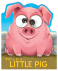 I'm Just a Little Pig (Googley-Eye Books) Cover Image