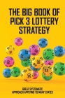 The Big Book Of Pick 3 Lottery Strategy: Great Systematic Approach Applying To Many States: Books On Gambling Theory Cover Image