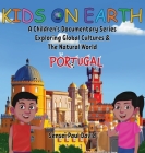 Kids On Earth: A Children's Documentary Series Exploring Global Cultures & The Natural World: PORTUGAL By Sensei Paul David Cover Image