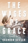 The Wages of Grace By Brandon Dragan Cover Image