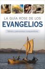 La Guía Rose de Los Evangelios: Tablas Y Panoramas Comparativos By Rose Publishing (Created by) Cover Image
