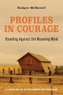 Profiles in Courage: Standing Against the Wyoming Wind By Rodger McDaniel Cover Image