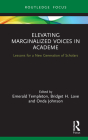 Elevating Marginalized Voices in Academe: Lessons for a New Generation of Scholars By Bridget H. Love (Editor), Onda Johnson (Editor), Emerald Templeton (Editor) Cover Image