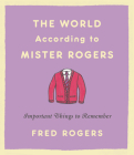 The World According to Mister Rogers: Important Things to Remember Cover Image