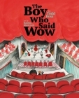The Boy Who Said Wow By Todd Boss, Rashin Kheiriyeh (Illustrator) Cover Image