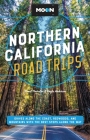 Moon Northern California Road Trips: Drives along the Coast, Redwoods, and Mountains with the Best Stops along the Way (Travel Guide) Cover Image