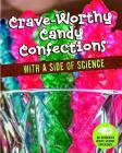 Crave-Worthy Candy Confections with a Side of Science: 4D an Augmented Recipe Science Experience By Christine Elizabeth Eboch Cover Image