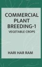 Commercial Plant Breeding: Volume 01 Vegetable Crops By Hari Har Ram Cover Image