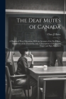The Deaf Mutes of Canada: A History of Their Education, With an Account of the Deaf Mute Institutions of the Dominion, and A Description of all By Chas J. Howe Cover Image