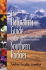 The Naturalist's Guide to the Southern Rockies: Colorado, Southern Wyoming, and Northern New Mexico By Audrey Delella Benedict Cover Image