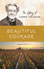 Beautiful Courage: The Story of Corrie ten Boom (Women of Courage) By Sam Wellman Cover Image