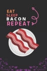 Eat Sleep Bacon Repeat: Best Gift for Bacon Lovers, 6 x 9 in, 100 pages book for Girl, boys, kids, school, students By Fancy Press House Cover Image