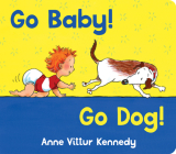 Go Baby! Go Dog! By Anne Vittur Kennedy, Anne Vittur Kennedy (Illustrator) Cover Image