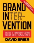 Brand Intervention: 33 Steps to Transform the Brand You Have into the Brand You Need By David Brier, Daymond John (Foreword by) Cover Image