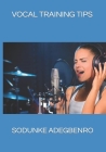 Vocal Training Tips By Femi Oyedokun (Foreword by), Sodunke Ezekiel Adegbenro Cover Image