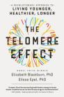 The Telomere Effect: A Revolutionary Approach to Living Younger, Healthier, Longer By Dr. Elizabeth Blackburn, Dr. Elissa Epel Cover Image