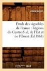 Étude Des Vignobles de France: Régions Du Centre-Sud, de l'Est Et de l'Ouest (Éd.1868) (Savoirs Et Traditions) By Jules Guyot Cover Image