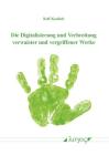 Die Digitalisierung Und Verbreitung Verwaister Und Vergriffener Werke By Rolf Kaulich Cover Image