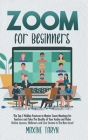 Zoom for Beginners: The Top 5 Hidden Features To Master Zoom Meetings For Teachers And Take The Quality Of Your Audio And Video Online Les Cover Image