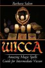 Wicca: Amazing Magic Spells Guide for Intermediate Viccan Cover Image