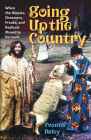 Going Up the Country: When the Hippies, Dreamers, Freaks, and Radicals Moved to Vermont By Yvonne Daley Cover Image