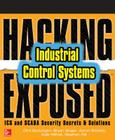 Hacking Exposed Industrial Control Systems: ICS and Scada Security Secrets & Solutions By Clint Bodungen, Bryan Singer, Aaron Shbeeb Cover Image