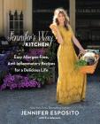 Jennifer's Way Kitchen: Easy Allergen-Free, Anti-Inflammatory Recipes for a Delicious Life By Jennifer Esposito, Eve Adamson (With) Cover Image