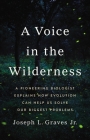 A Voice in the Wilderness: A Pioneering Biologist Explains How Evolution Can Help Us Solve Our Biggest Problems Cover Image
