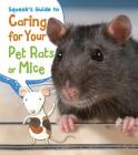 Squeak's Guide to Caring for Your Pet Rats or Mice (Pets' Guides) Cover Image