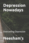 Depression Nowadays: Overcoming Depression By Nishant Neesham, Gyatso Neesham Cover Image