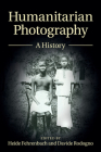 Humanitarian Photography (Human Rights in History) By Heide Fehrenbach (Editor), Davide Rodogno (Editor) Cover Image