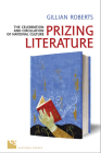 Prizing Literature: The Celebration and Circulation of National Culture (Cultural Spaces) By Gillian Roberts Cover Image