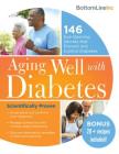 Aging Well with Diabetes: 146 Eye-Opening (and Scientifically Proven) Secrets That Prevent and Control Diabetes (Bottom Line) By Bottom Line Inc Cover Image